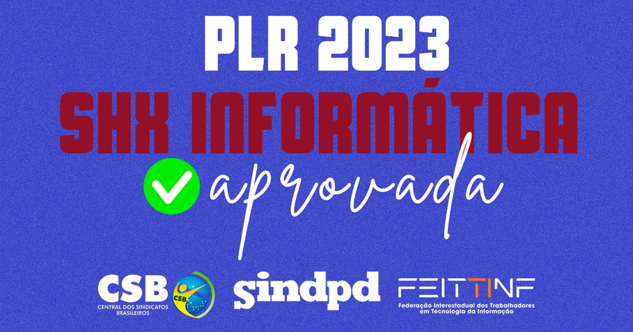 Trabalhadores da SHX Informtica aprovam proposta de PLR 2023