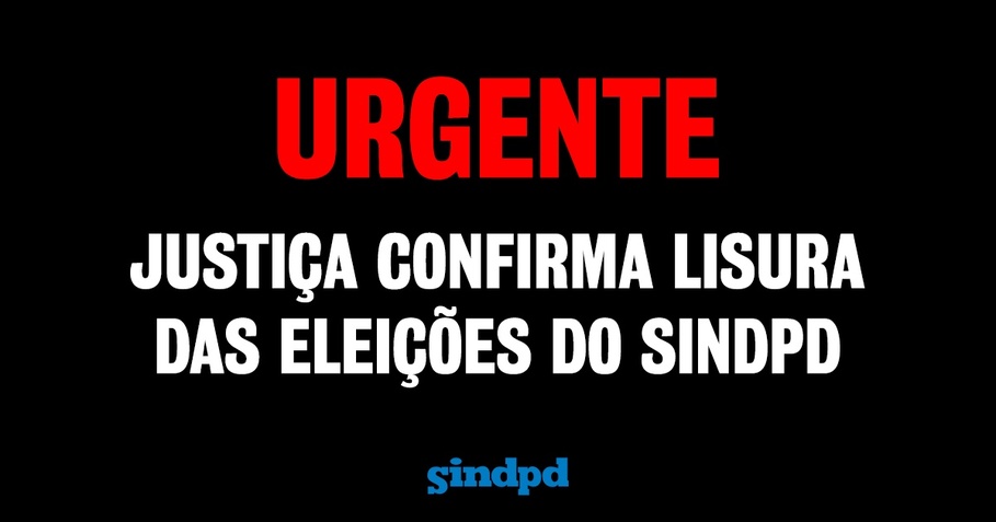 Justia aponta mentiras e falsidades de militantes da UP e confirma lisura da eleio do Sindpd