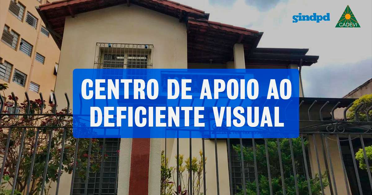 O Sindpd apoia o trabalho do Centro de Apoio ao Deficiente Visual