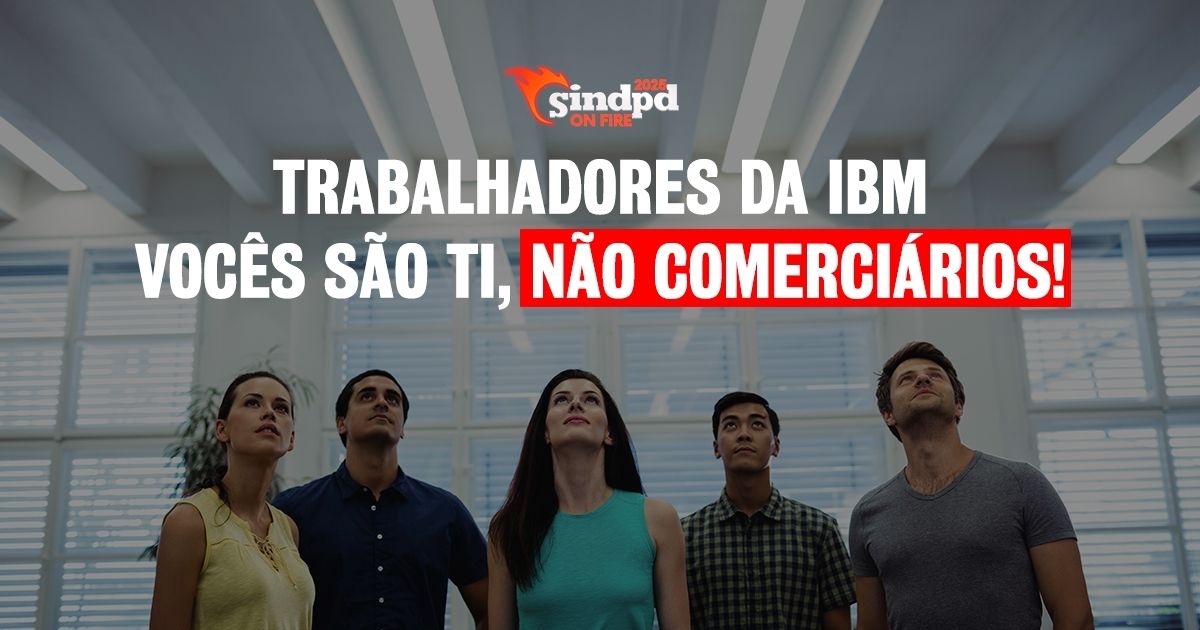 Trabalhador da IBM Brasil, você é de TI, não comerciário!