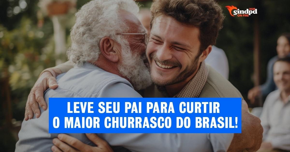 Promoção de Dia dos Pais: Leve seu pai no churrasco e quem paga é o Sindpd