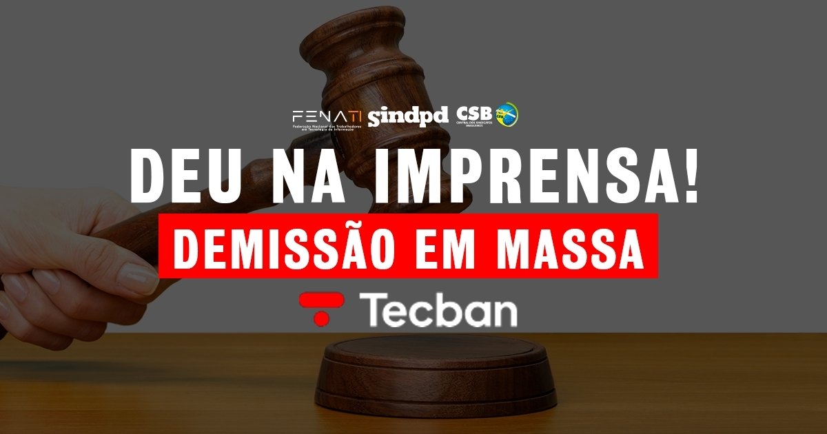 deu-na-imprensa-tecban-acao-sindpd-demissoes-em-massa