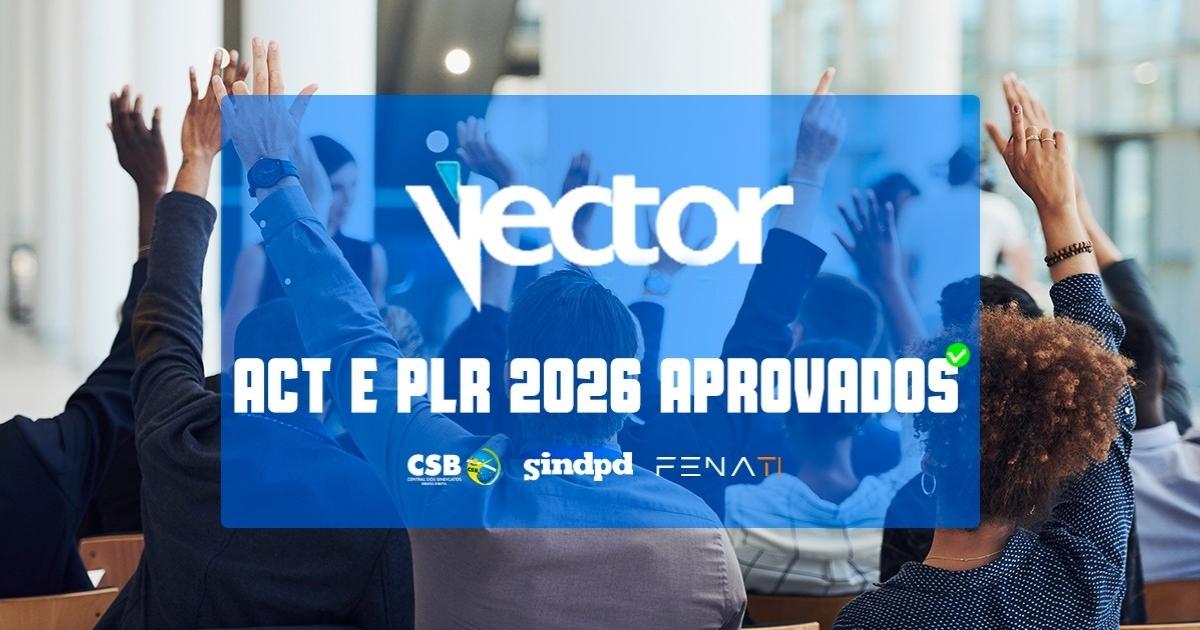 Trabalhadores da Vector aprovam acordo de ACT e PLR 2026